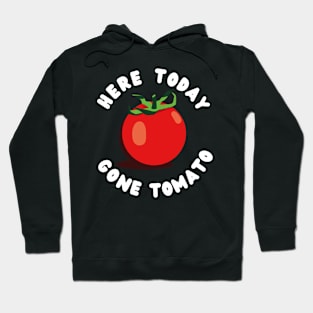 Here Today Gone Tomato Hoodie